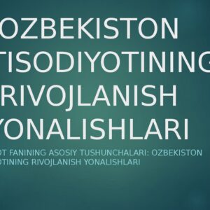 OZBEKISTON IQTISODIYOTINING RIVOJLANISH YONALISHLARI Iqtisodiyot fanining asosiy tushunchalari: ozbekiston iqtisodiyotining rivojlanish yonalishlari