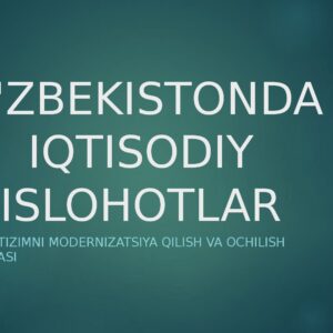 O'ZBEKISTONDA IQTISODIY ISLOHOTLAR Iqtisodiy tizimni modernizatsiya qilish va ochilish strategiyasi