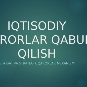 IQTISODIY QARORLAR QABUL QILISH Iqtisodiy siyosat va strategik qarorlar mexanizmi