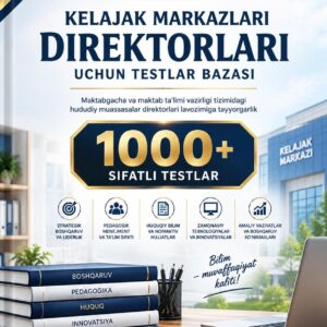 KELAJAK MARKAZLARI DIREKTORLARI UCHUN TESTLAR BAZASI 1000+