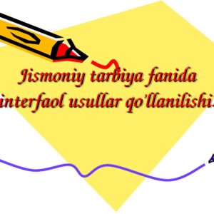 Jismoniy tarbiya fanida interfaol usullar qo'llanilishi
