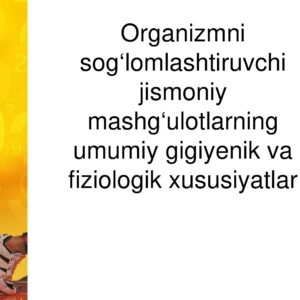 Organizmni sog‘lomlashtiruvchi jismoniy mashg‘ulotlarning umumiy mazmuni