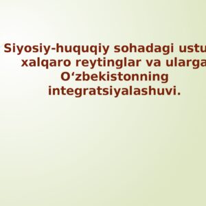 Siyosiy-huquqiy sohadagi ustuvor xalqaro reytinglar va ularga O‘zbekistonning integratsiyalashuvi
