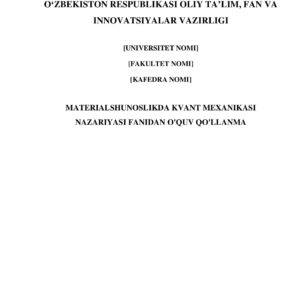 MATERIALSHUNOSLIKDA KVANT MEXANIKASI NAZARIYASI FANIDAN O'QUV QO'LLANMA